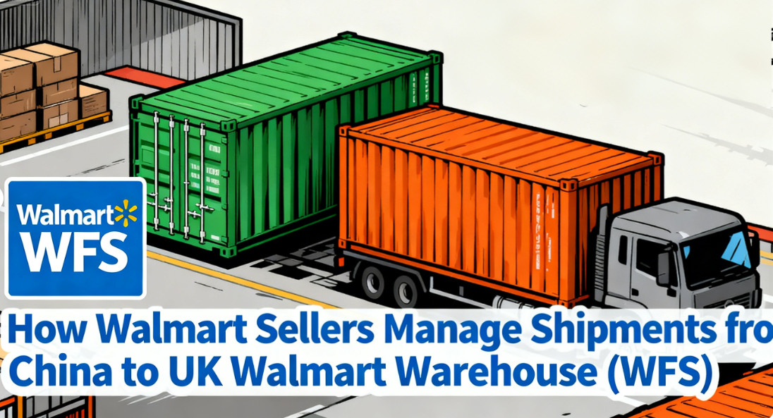 Featured image for “How Walmart Sellers Manage Shipments from China to UK Walmart Warehouse (WFS) ”